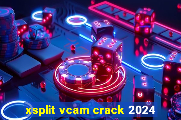 xsplit vcam crack 2024